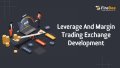 Leverage And Margin Trading Exchange Development